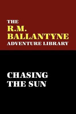 Chasing the Sun - R., M. Ballantyne - cover