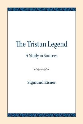 The Tristan Legend: A Study in Sources - Sigmund Eisner - cover