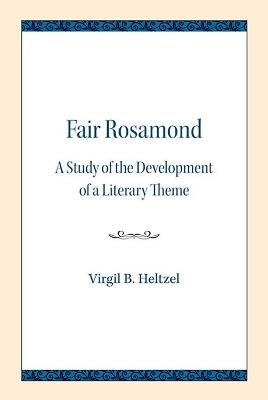 Fair Rosamond: A Study of the Development of a Literary Theme - Virgil B. Heltzel - cover