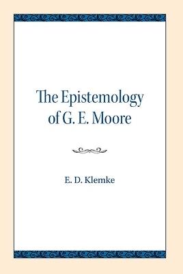 The Epistemology of G. E. Moore - E.D. Klemke - cover