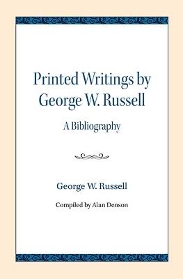 Printed Writings by George W. Russell: A Bibliography - George W. Russell - cover