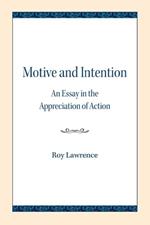 Motive and Intention: An Essay in the Appreciation of Action