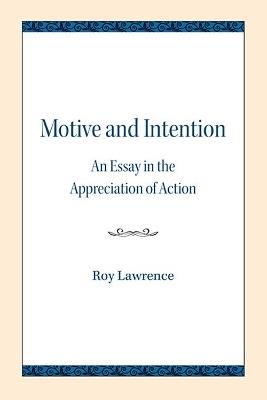 Motive and Intention: An Essay in the Appreciation of Action - Roy Lawrence - cover