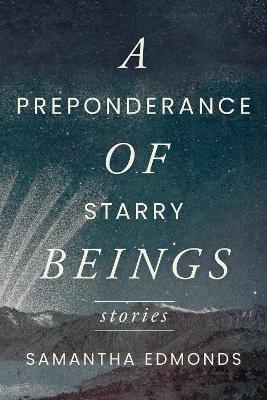 A Preponderance of Starry Beings: Stories - Samantha Edmonds - cover