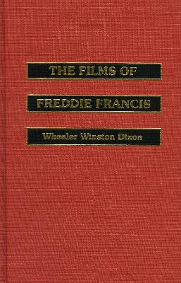 The Films of Freddie Francis - Wheeler Winston Dixon,Freddie Francis - cover