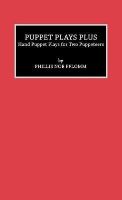 Puppet Plays Plus: Hand Puppet Plays for Two Puppeteers - Phyllis Noe Pflomm - cover