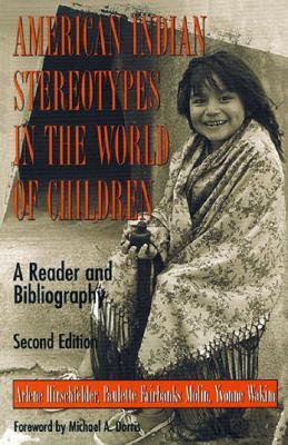 American Indian Stereotypes in the World of Children: A Reader and Bibliography - Arlene Hirschfelder,Paulette F. Molin,Yvonne Wakim - cover