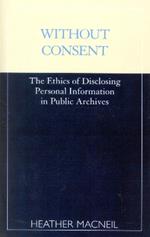 Without Consent: The Ethics of Disclosing Personal Information in Public Archives