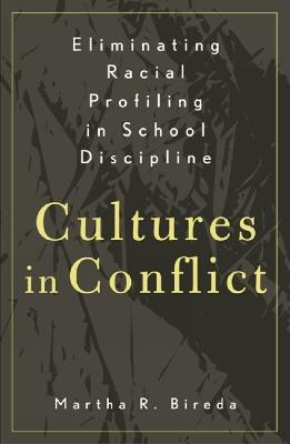Eliminating Racial Profiling in School Discipline: Cultures in Conflict - Martha R. Bireda - cover