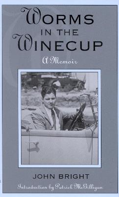 Worms in the Winecup: A Memoir - John Bright - cover