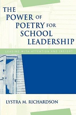 The Power of Poetry for School Leadership: Leading With Attention and Insight - Lystra M. Richardson - cover