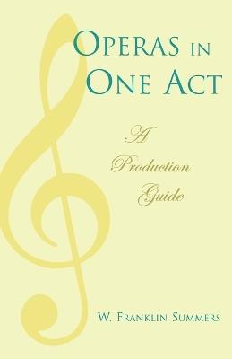 Operas in One Act: A Production Guide - Franklin W. Summers - cover