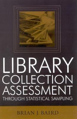 Library Collection Assessment Through Statistical Sampling - Brian J. Baird - cover