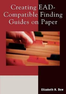 Creating EAD-Compatible Finding Guides on Paper - Elizabeth H. Dow - cover