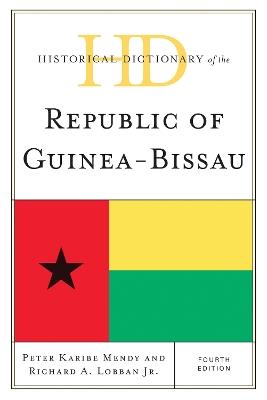 Historical Dictionary of the Republic of Guinea-Bissau - Peter Karibe Mendy,Richard A. Lobban Jr. - cover