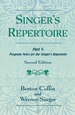 The Singer's Repertoire, Part V: Program Notes for the Singer's Repertoire - Berton Coffin,Werner Singer - cover