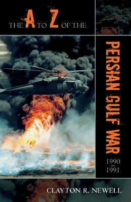 The A to Z of the Persian Gulf War 1990 - 1991 - Clayton R. Newell - cover