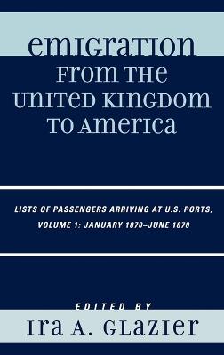 Emigration from the United Kingdom to America: Lists of Passengers Arriving at U.S. Ports, January 1870 - June 1870 - cover