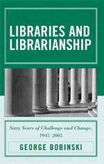 Libraries and Librarianship: Sixty Years of Challenge and Change, 1945 - 2005
