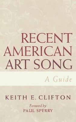 Recent American Art Song: A Guide - Keith E. Clifton - cover