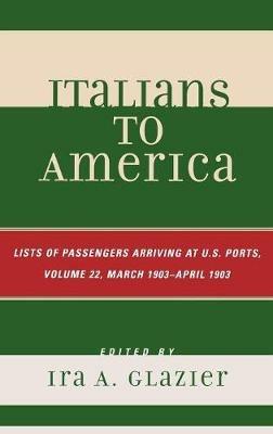 Italians to America, March 1903 - April 1903: List of Passengers Arriving at U.S. Ports - cover