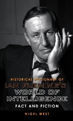 Historical Dictionary of Ian Fleming's World of Intelligence: Fact and Fiction - Nigel West - cover