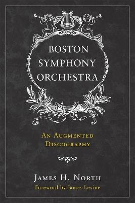 Boston Symphony Orchestra: An Augmented Discography - James H. North - cover