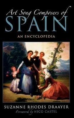 Art Song Composers of Spain: An Encyclopedia - Suzanne Rhodes Draayer - cover