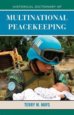 Historical Dictionary of Multinational Peacekeeping - Terry M. Mays - cover