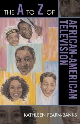 The A to Z of African-American Television - Kathleen Fearn-Banks - cover