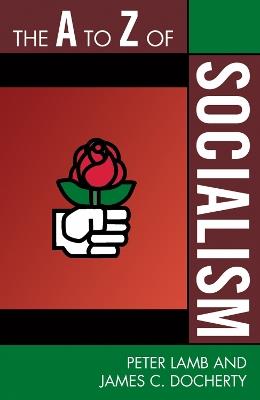 The A to Z of Socialism - Peter Lamb,James C. Docherty - cover