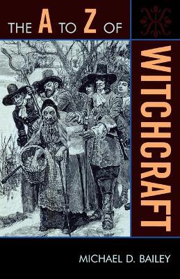 The A to Z of Witchcraft - Michael D. Bailey - cover