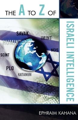The A to Z of Israeli Intelligence - Ephraim Kahana - cover