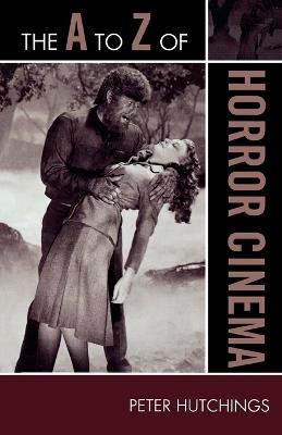 The A to Z of Horror Cinema - Peter Hutchings - cover
