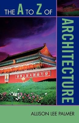 The A to Z of Architecture - Allison Lee Palmer - cover