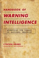 Handbook of Warning Intelligence: Assessing the Threat to National Security