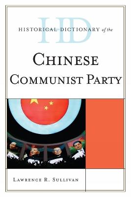 Historical Dictionary of the Chinese Communist Party - Lawrence R. Sullivan - cover