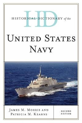Historical Dictionary of the United States Navy - James M. Morris,Patricia M. Kearns - cover