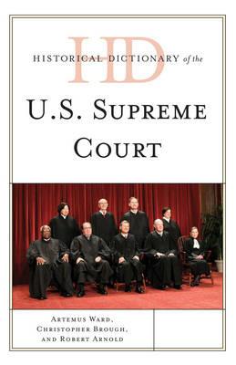 Historical Dictionary of the U.S. Supreme Court - Artemus Ward,Christopher Brough,Robert Arnold - cover