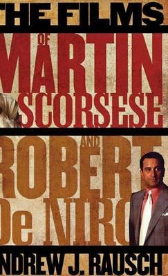 The Films of Martin Scorsese and Robert De Niro - Andrew J. Rausch - cover
