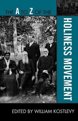 The A to Z of the Holiness Movement - William Kostlevy - cover