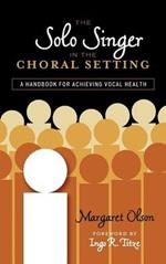 The Solo Singer in the Choral Setting: A Handbook for Achieving Vocal Health