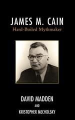 James M. Cain: Hard-Boiled Mythmaker