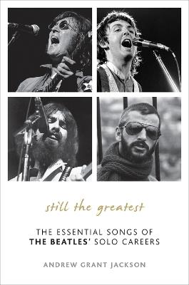 Still the Greatest: The Essential Songs of The Beatles' Solo Careers - Andrew Grant Jackson - cover