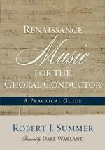 Renaissance Music for the Choral Conductor: A Practical Guide