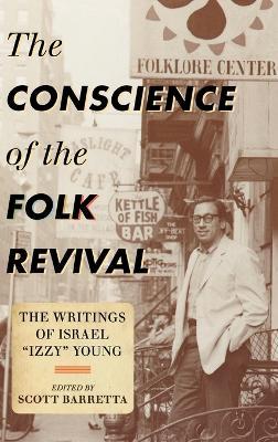 The Conscience of the Folk Revival: The Writings of Israel "Izzy" Young - Scott Barretta - cover