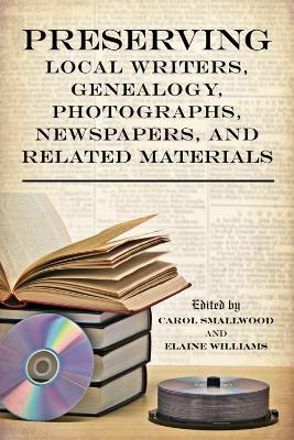 Preserving Local Writers, Genealogy, Photographs, Newspapers, and Related Materials - cover
