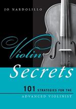 Violin Secrets: 101 Strategies for the Advanced Violinist