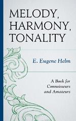 Melody, Harmony, Tonality: A Book for Connoisseurs and Amateurs