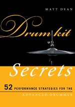 Drum Kit Secrets: 52 Performance Strategies for the Advanced Drummer